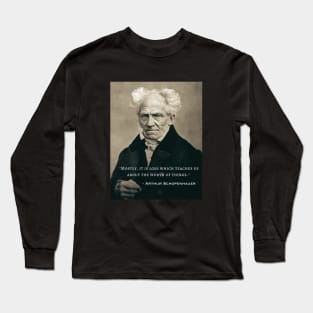 Arthur Schopenhauer  portrait and quote: Mostly, it is loss which teaches us about the worth of things. Long Sleeve T-Shirt